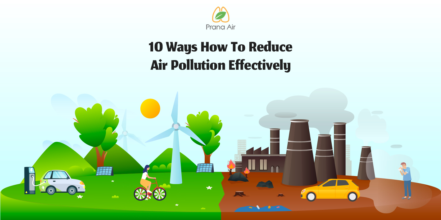 10 Ways To Reduce Air Pollution Effectively Prana Air