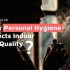 Personal hygiene affects indoor air quality?
